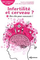 Couverture du livre « Infertilité et cerveau ; des clés pour concevoir » de Sandrine Alejandro et Anne-Sophie Godefroy aux éditions Edp Sciences