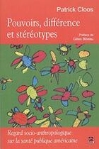 Couverture du livre « Pouvoirs, différence et stéréotypes ; regard socio-anthropologique sue la santé publique américaine » de Patrick Cloos aux éditions Presses De L'universite De Laval