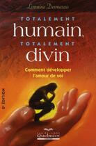 Couverture du livre « Totalement humain, total divin ; comment développer l'amour de soi (2e édition) » de Desmarais Lorraine aux éditions Quebecor