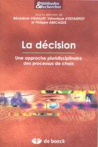 Couverture du livre « La decision une approche pluridisciplinaires des processus de choix » de Vidaillet aux éditions De Boeck