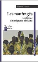 Couverture du livre « Les naufragés ; l'odyssée des migrants africains » de Etienne Dubuis aux éditions Karthala