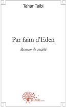 Couverture du livre « Par faim d'Eden ; roman de société » de Tahar Taibi aux éditions Edilivre