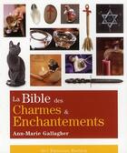 Couverture du livre « La bible des charmes et enchantements » de Ann-Marie Gallagher aux éditions Guy Trédaniel
