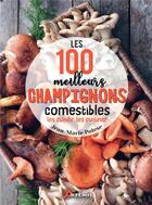 Couverture du livre « Les 100 meilleurs champignons comestibles : les cueillir, les cuisiner » de Jean-Marie Polese aux éditions Artemis