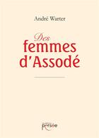 Couverture du livre « Des femmes d'assode » de Warter Andre aux éditions Persee