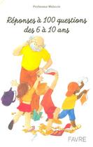 Couverture du livre « Reponses a 100 questions des 6 a 10 ans » de Professeur Maboule aux éditions Favre