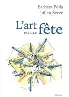 Couverture du livre « L'ART EST UNE FÊTE » de Barbara Polla et Julien Serve aux éditions Slatkine