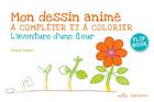 Couverture du livre « Mon dessin animé à compléter et à colorier ; l'aventure d'une fleur » de Antoine Saugier aux éditions Mila