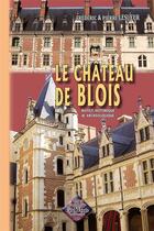 Couverture du livre « Le chateau de blois, notice historique & archeologique » de Fr. & P. Lesueur aux éditions Editions Des Regionalismes