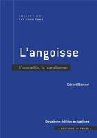 Couverture du livre « L'angoisse : l'accueillir, la transformer (2e édition) » de Gerard Bonnet aux éditions In Press