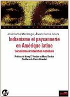 Couverture du livre « Indianisme et paysannnerie en Amérique latine ; socialisme et libération nationale » de Jose Carlos Mariategui et Alvaro Garcia Linera aux éditions Syllepse