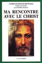 Couverture du livre « Ma rencontre avec le christ » de Nahed Mahmoud Metwalli aux éditions Francois-xavier De Guibert