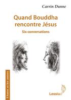 Couverture du livre « Quand Bouddha rencontre Jésus ; six conversations » de Carrin Dunne aux éditions Lessius