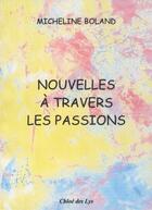 Couverture du livre « Nouvelles à travers les passions » de Micheline Boland aux éditions Chloe Des Lys