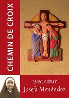 Couverture du livre « Le chemin de croix avec Soeur Josefa Menéndez » de  aux éditions Traditions Monastiques