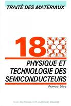 Couverture du livre « Physique et technologie des semi-conducteurs - traite des materiaux - volume 18 » de Levy Francis aux éditions Ppur