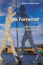 Couverture du livre « LES FORNEROD : UNE FAMILLE AU SERVICE DE L'EGLISE » de Serge Fornerod aux éditions Cabedita