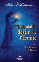 Couverture du livre « L'insondable destin de l'ermite, ou le semeur de bonté » de Alain Williamson aux éditions Dauphin Blanc