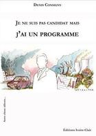Couverture du livre « Je ne suis pas candidat mais j'ai un programme » de Denis Consigny aux éditions Ivoire Clair