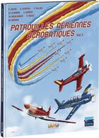 Couverture du livre « Patrouilles aériennes acrobatiques t.3 » de Franck Coste et Eric Stoffel aux éditions Idees Plus