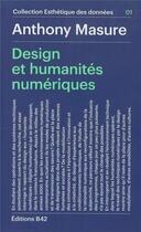 Couverture du livre « Design et pratiques de recherche, 2010-2015 » de Anthony Masure aux éditions Editions B42