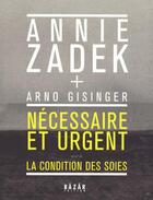 Couverture du livre « Nécessaire et urgent ; la condition des soies » de Annie Zadek aux éditions Bazar