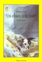 Couverture du livre « Un Chien A La Mer ; Une Sacree Tempete » de Wolfram Hanel et Ulrike Heyne aux éditions Nord-sud