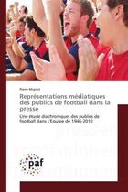 Couverture du livre « Representations mediatiques des publics de football dans la presse - une etude diachroniques des pub » de Mignot Pierre aux éditions Presses Academiques Francophones