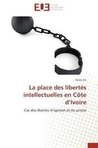 Couverture du livre « La place des libertes intellectuelles en cote d'ivoire - cas des libertes d'opinion et de presse » de Ziri Diane aux éditions Editions Universitaires Europeennes