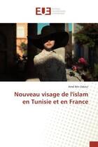 Couverture du livre « Nouveau visage de l'islam en tunisie et en france » de Ben Zakour Amel aux éditions Editions Universitaires Europeennes