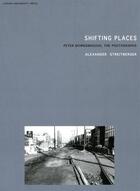 Couverture du livre « Shifting places. peter downsbrough; the photographs » de Streitberger Alexand aux éditions Leuven University Press