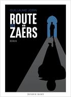 Couverture du livre « Route des Zaërs » de Guillaume Jobin aux éditions Editeur De Talents