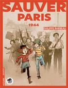 Couverture du livre « Sauver Paris : 1944 » de Philippe Barbeau aux éditions Oskar