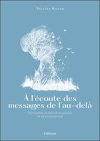 Couverture du livre « À l'écoute des messages de l'au-delà : surmonter la mort d'un proche et se reconstruire » de Nicolas Kazan aux éditions Ellebore