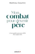 Couverture du livre « Mon combat pour devenir père : l'incroyable parcours GPA d'un papa solo » de Mathieu Ceschin aux éditions Leduc