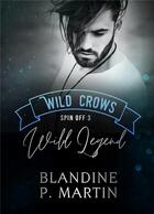 Couverture du livre « Wild crows spin off t.3 : wild legend » de Blandine P. Martin aux éditions Bookelis