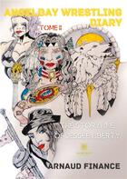 Couverture du livre « Angelbay wrestling diary Tome 2 » de Finance Arnaud aux éditions Le Lys Bleu