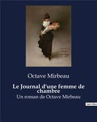 Couverture du livre « Le Journal d'une femme de chambre : Un roman de Octave Mirbeau » de Octave Mirbeau aux éditions Culturea