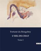 Couverture du livre « L'OeIL-DE-CHAT : Tome I » de Fortune Du Boisgobey aux éditions Culturea