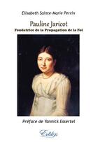 Couverture du livre « Pauline Jaricot, fondatrice de la propagation de la foi » de Sainte-Marie Perrin aux éditions Edilys