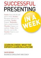 Couverture du livre « Successful Presenting in a Week: Teach Yourself » de David Brown aux éditions Hodder Education Digital