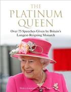 Couverture du livre « THE PLATINUM QUEEN - OVER 75 SPEECHES GIVEN BY BRITAN''A LONGEST-REIGNING MONARCH » de Jenny Bond aux éditions Atlantic Books