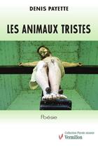 Couverture du livre « Les animaux tristes » de Denis Payette aux éditions Éditions Du Vermillon