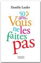 Couverture du livre « 50 ans ? vous ne les faites pas » de Laufer Daniele aux éditions Hachette Litteratures