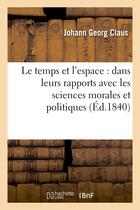 Couverture du livre « Le temps et l'espace : dans leurs rapports avec les sciences morales et politiques » de Claus Johann Georg aux éditions Hachette Bnf