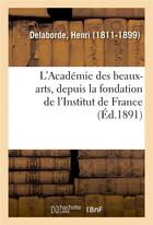 Couverture du livre « L'academie des beaux-arts, depuis la fondation de l'institut de france » de Delaborde Henri aux éditions Hachette Bnf