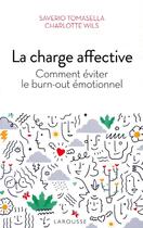 Couverture du livre « La charge affective ; comment éviter le burn-out émotionnel » de Saverio Tomasella et Charlotte Wils aux éditions Larousse