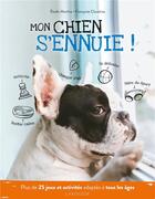 Couverture du livre « Mon chien s'ennuie ! » de Elodie Martins et Francoise Claustres aux éditions Larousse