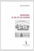 Couverture du livre « Napoléon, le sel et les Suisses » de Etienne Hofmann aux éditions Slatkine
