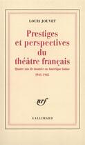 Couverture du livre « Prestiges et perspectives du théâtre français : Quatre ans de tournée en Amérique latine (1941-1945) » de Louis Jouvet aux éditions Gallimard